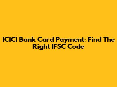 ICICI Bank Card Payment: Find The Right IFSC Code