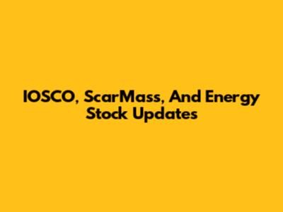 IOSCO, ScarMass, And Energy Stock Updates