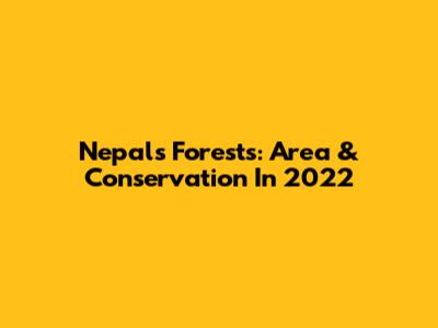 Nepal's Forests: Area & Conservation In 2022