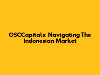 OSCCapitals: Navigating The Indonesian Market