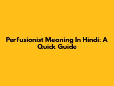 Perfusionist Meaning In Hindi: A Quick Guide