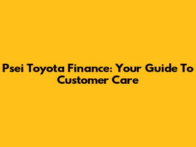 Psei Toyota Finance: Your Guide To Customer Care