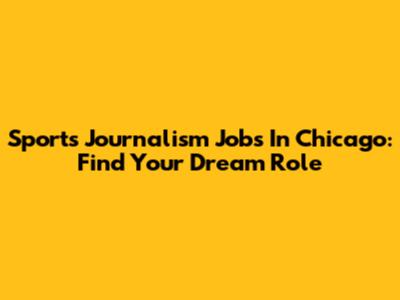 Sports Journalism Jobs In Chicago: Find Your Dream Role