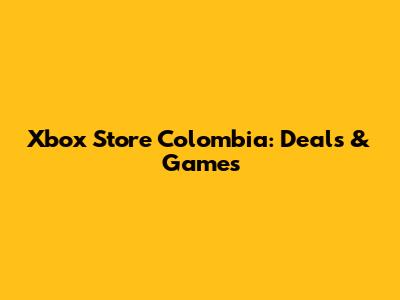 Xbox Store Colombia: Deals & Games